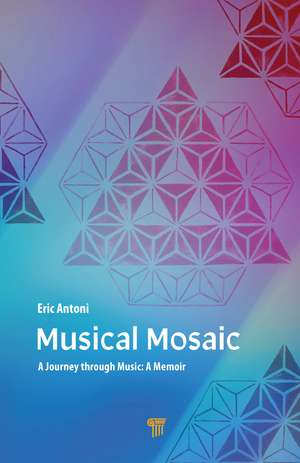 Musical Mosaic: A Journey through Music: A Memoir de Eric Antoni