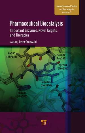 Pharmaceutical Biocatalysis: Important Enzymes, Novel Targets, and Therapies de Peter Grunwald