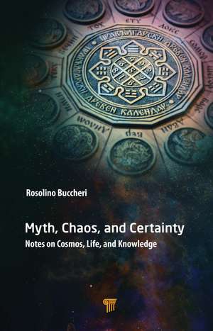 Myth, Chaos, and Certainty: Notes on Cosmos, Life, and Knowledge de Rosolino Buccheri