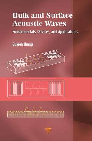 Bulk and Surface Acoustic Waves: Fundamentals, Devices, and Applications de Guigen Zhang