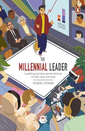 The Millennial Leader: Leading Across Generations in the New Normal de Vivek Iyyani