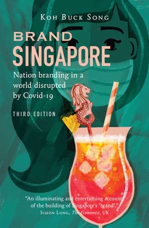 Brand Singapore: Nation Branding in a World Disrupted by Covid-19 de Buck Song Koh