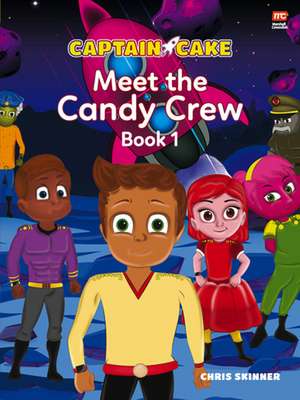 Captain Cake: Meet the Candy Crew de Chris Skinner