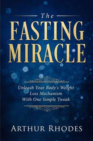 Intermittent Fasting - The Fasting Miracle de Arthur Rhodes