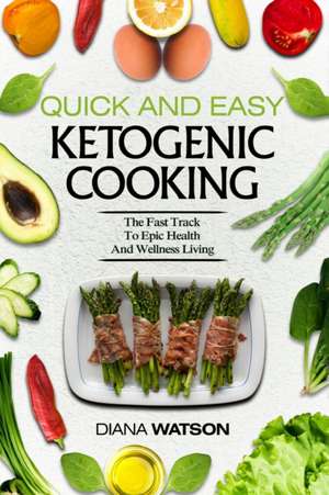 Keto Meal Prep Cookbook For Beginners - Quick and Easy Ketogenic Cooking de Diana Watson