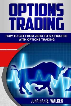 Options Trading For Beginners de Jonathan S. Walker