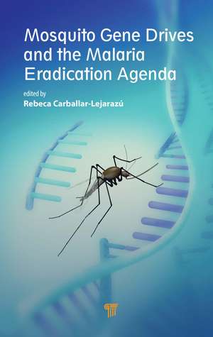 Mosquito Gene Drives and the Malaria Eradication Agenda de Rebeca Carballar-Lejarazú