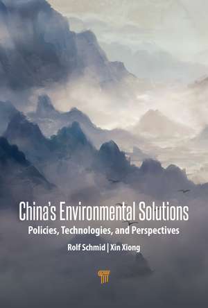 China’s Environmental Solutions: Policies, Technologies, and Perspectives de Rolf Schmid