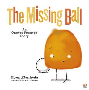 The Missing Ball: An Orange Porange Story Volume 3 de Howard Pearlstein