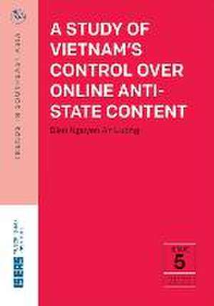 A Study of Vietnam's Control Over Online Anti-State Content de Dien Nguyen An Luong