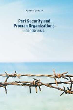 Port Security and Preman Organizations in Indonesia de Senia Febrica