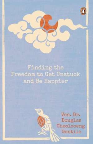 Finding the Freedom to Get Unstuck and Be Happier de Ven. Dr. Douglas Cheolsoeng Gentile