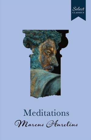 Select Classics: Meditations de Marcus Aurelius