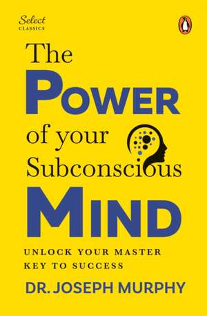 Penguin Select Classics: The Power of Your Subconscious Mind de Joseph Murphy