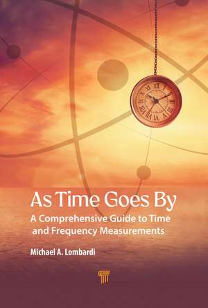 As Time Goes By: A Comprehensive Guide to Time and Frequency Measurements de Michael A. Lombardi