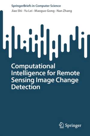 Computational Intelligence for Remote Sensing Image Change Detection de Jiao Shi
