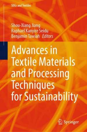 Advances in Textile Materials and Processing Techniques for Sustainability de Shou-Xiang Jiang