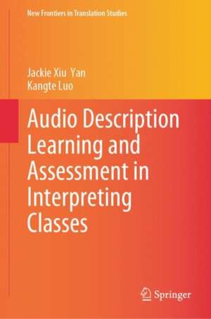 Audio Description Learning and Assessment in Interpreting Classes de Jackie Xiu Yan