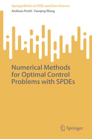Numerical Methods for Optimal Control Problems with SPDEs de Andreas Prohl
