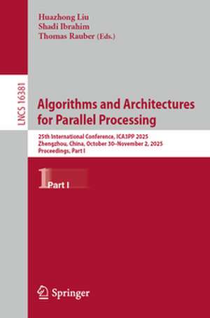 Algorithms and Architectures for Parallel Processing de Huazhong Liu