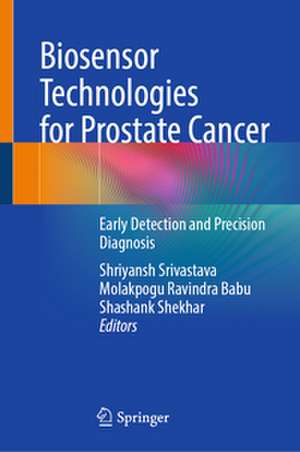 Biosensor Technologies for Prostate Cancer de Shriyansh Srivastava