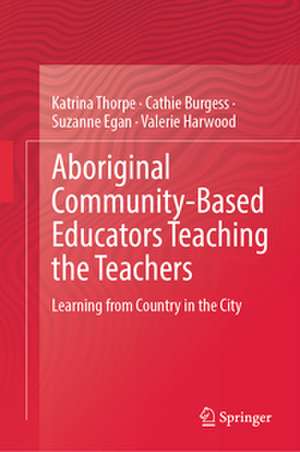 Aboriginal Community-Based Educators Teaching the Teachers de Katrina Thorpe