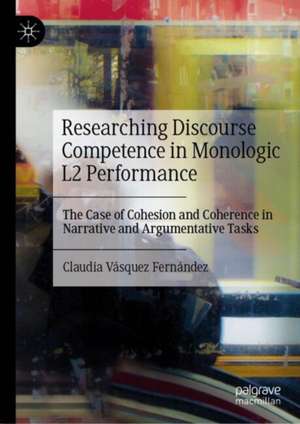 Researching Discourse Competence in Monologic L2 Performance de Claudia Vásquez Fernández