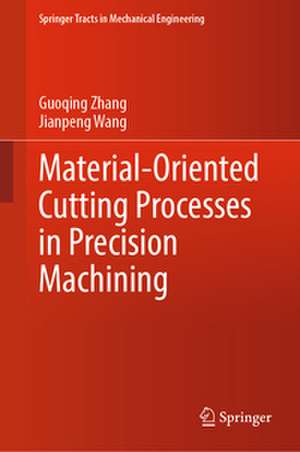 Material-Oriented Cutting Processes in Precision Machining de Guoqing Zhang