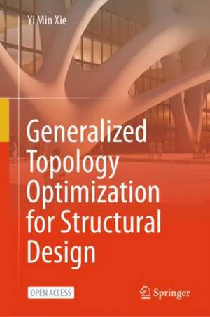 Generalized Topology Optimization for Structural Design de Yi Min Xie