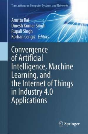 Convergence of Artificial Intelligence, Machine Learning, and the Internet of Things in Industry 4.0 Applications de Amrita Rai