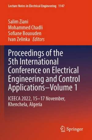 Proceedings of the 5th International Conference on Electrical Engineering and Control Applications: ICEECA 2022, 15–17 November, Khenchela, Algeria de Salim Ziani