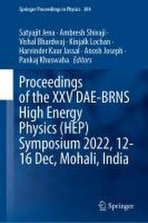 Proceedings of the XXV DAE-BRNS High Energy Physics (HEP) Symposium 2022, 12–16 December, Mohali, India de Satyajit Jena