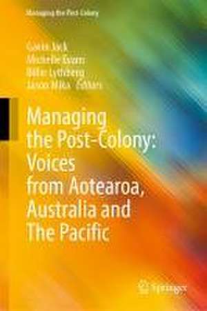 Managing the Post-Colony: Voices from Aotearoa, Australia and The Pacific de Gavin Jack