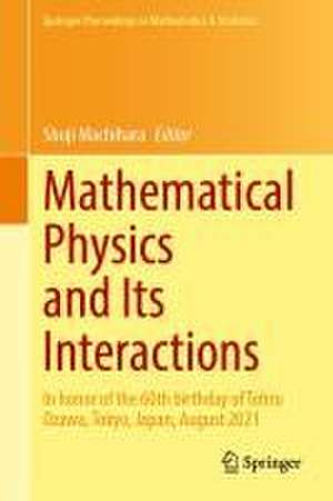 Mathematical Physics and Its Interactions: In Honor of the 60th Birthday of Tohru Ozawa, Tokyo, Japan, August 2021 de Shuji Machihara