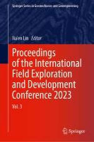 Proceedings of the International Field Exploration and Development Conference 2023: Volume 3 de Jia'en Lin