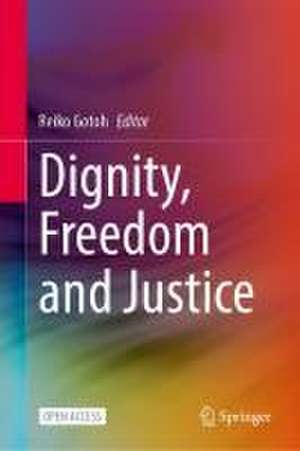 Dignity, Freedom and Justice de Reiko Gotoh