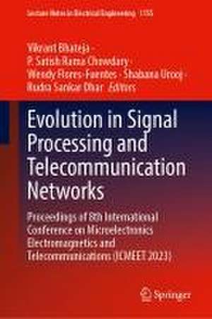 Evolution in Signal Processing and Telecommunication Networks: Proceedings of 8th International Conference on Microelectronics Electromagnetics and Telecommunications (ICMEET 2023) de Vikrant Bhateja