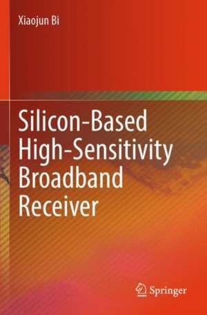 Silicon-Based High-Sensitivity Broadband Receiver de Xiaojun Bi