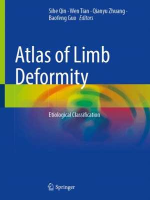 Atlas of Limb Deformity: Etiological Classification de Sihe Qin