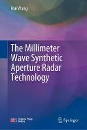 The Millimeter Wave Synthetic Aperture Radar Technology de Hui Wang