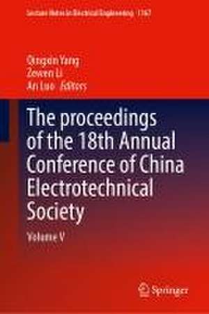 The Proceedings of the 18th Annual Conference of China Electrotechnical Society: Volume V de Qingxin Yang