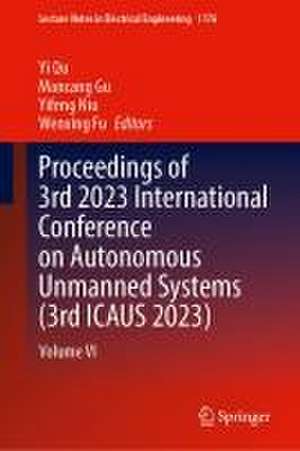 Proceedings of 3rd 2023 International Conference on Autonomous Unmanned Systems (3rd ICAUS 2023): Volume VI de Yi Qu