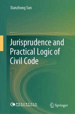 Jurisprudence and Practical Logic of Civil Code de Xianzhong Sun