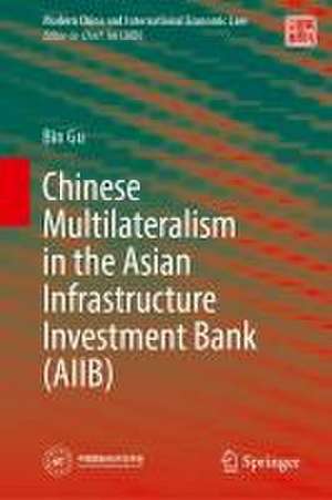 Chinese Multilateralism in the Asian Infrastructure Investment Bank (AIIB) de Bin Gu