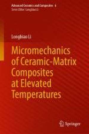 Micromechanics of Ceramic-Matrix Composites at Elevated Temperatures de Longbiao Li