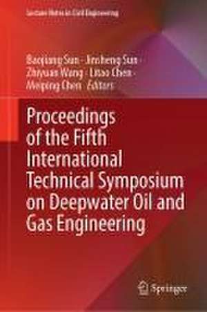 Proceedings of the Fifth International Technical Symposium on Deepwater Oil and Gas Engineering de Baojiang Sun