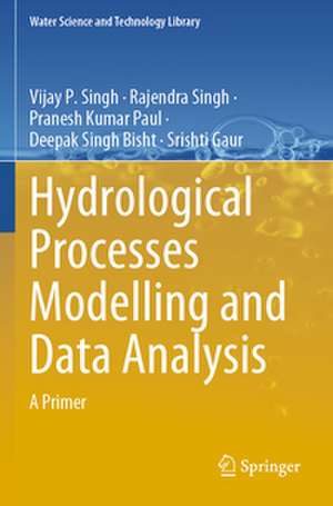 Hydrological Processes Modelling and Data Analysis de Vijay P. Singh