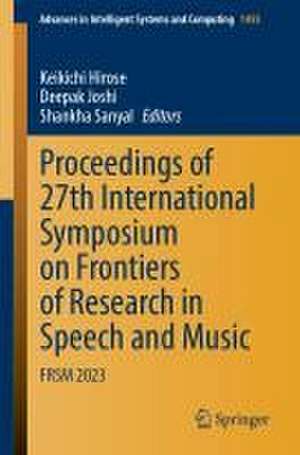 Proceedings of 27th International Symposium on Frontiers of Research in Speech and Music: FRSM 2023 de Keikichi Hirose