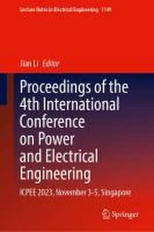 Proceedings of the 4th International Conference on Power and Electrical Engineering: ICPEE 2023, November 3–5, Singapore de Jian Li