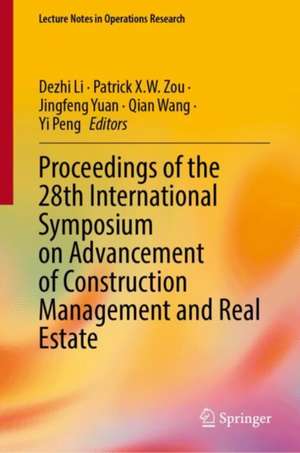 Proceedings of the 28th International Symposium on Advancement of Construction Management and Real Estate de Dezhi Li